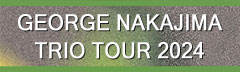 GEORGE NAKAJIMA TRIO TOUR 2024